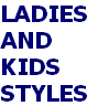 LADIES
AND
KIDS
STYLES